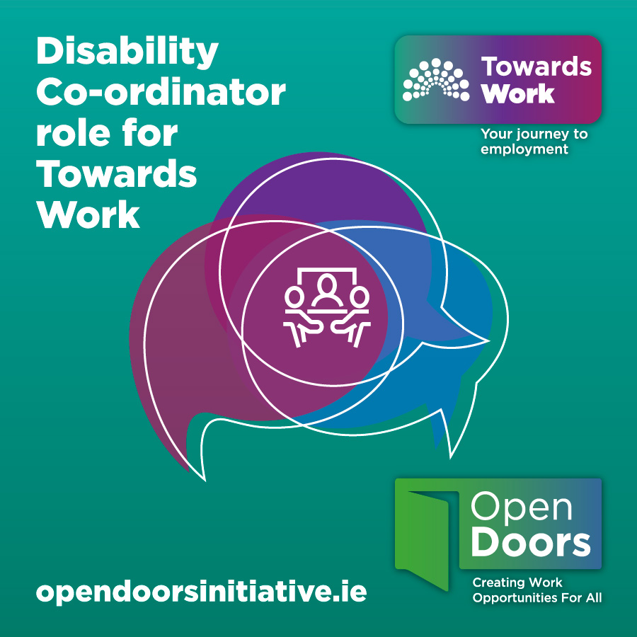 Green gradient background, graphic of speech bubbles in shades of blue and purple with icons of people meeting with a figure on a computer screen. Disability Co-ordinator role for Towards Work. Towards Work logo. Open Doors logo. opendoorsinitiative.ie