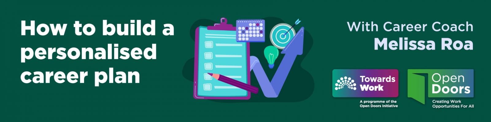 How to build a personalised career plan. Illustration of a clipboard, arrow, calendar, lightbulb and target with arrow. With Career Coach Melissa Roa. Logos for Towards Work and Open Doors. towardswork.ie