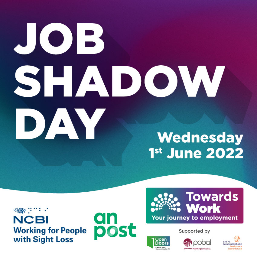 Graphic with dark purple gradient into turquoise, with white at base. Job Shadow Day in white text, Wednesday 1st June 2022. NCBI logo, An Post logo, Towards Work logo supported by Open Doors, Pobal, Dormant Accounts Fund
