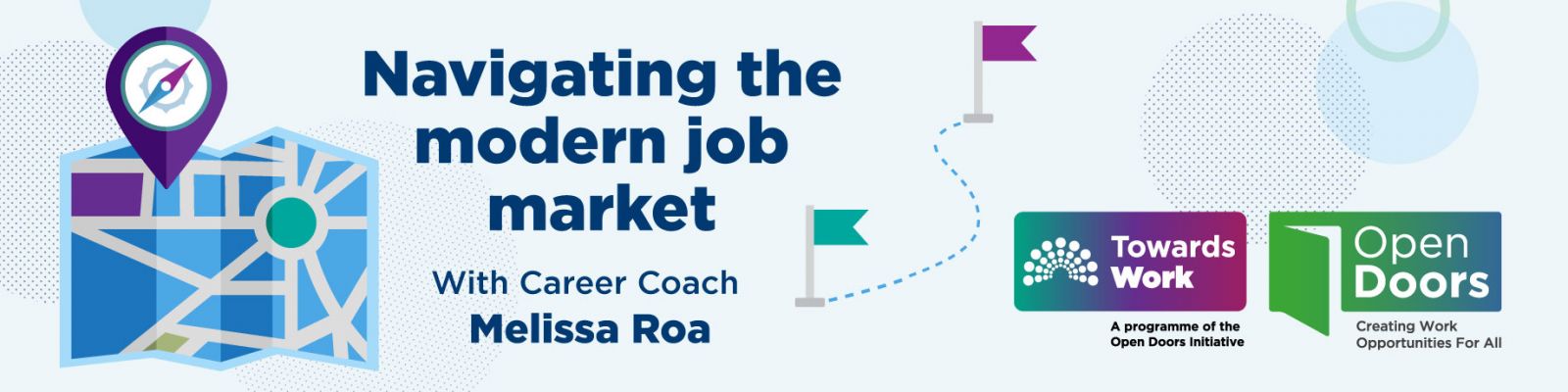 Navigating the modern job market. Illustration of a map with compass and way markers on a path. With Career Coach Melissa Roa. Register online for the webinar Wednesday 18th March. 12pm - 1pm. Visit towardswork.ie. Logos for Towards Work and Open Doors
